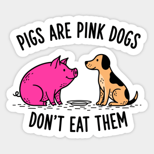 Pigs Are Pink Dogs - Funny Vegan Sticker